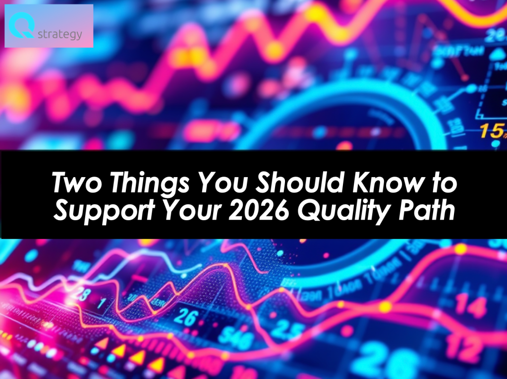 Two Things You Should Know to Support Your 2026 Quality&nbsp;Path